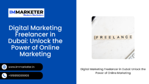 Digital Marketing Freelancer in Dubai: Unlock the Power of Online Marketing