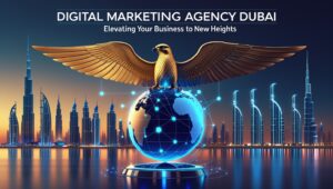 Digital Marketing Agency Dubai: Elevating Your Business to New Heights.
