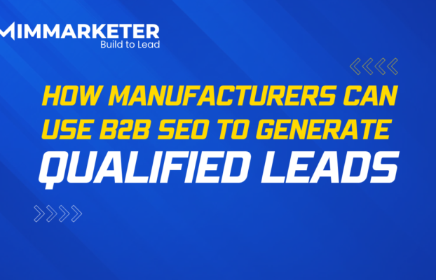 How Manufacturers Can Use B2B SEO to Generate Qualified Leads