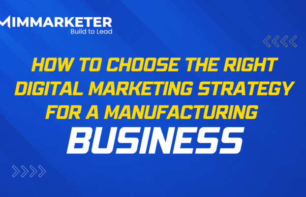 How to Choose the Right Digital Marketing Strategy for a Manufacturing Business